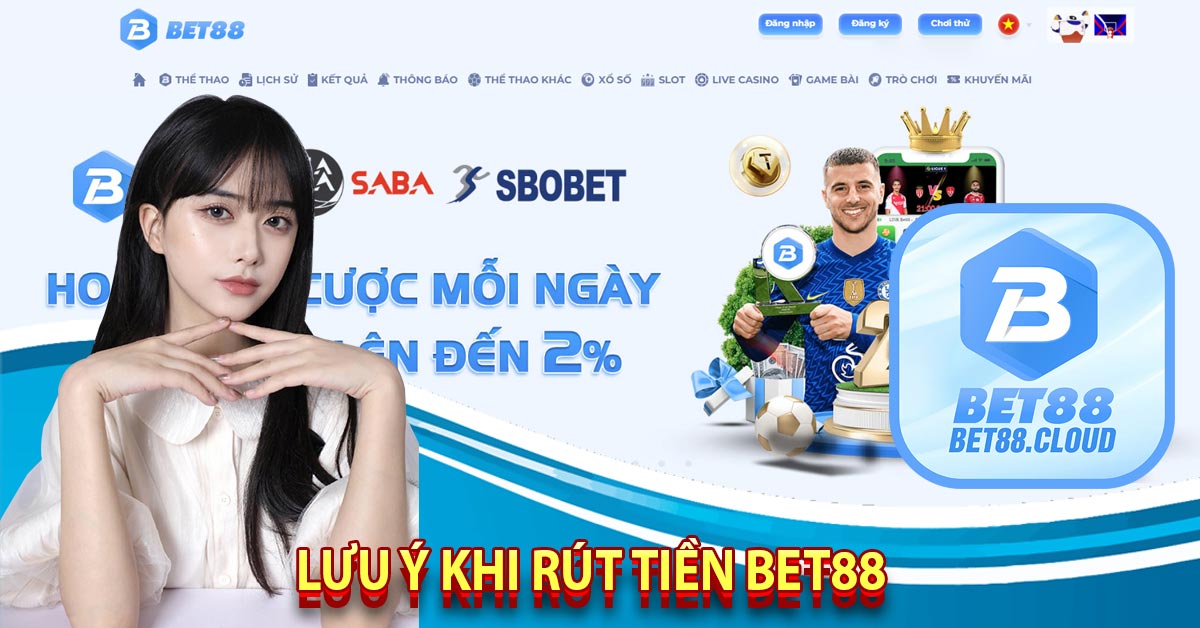 Lưu Ý Khi Rút Tiền Bet88