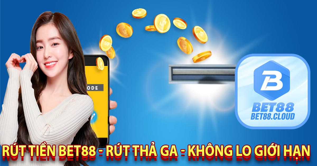 Rút Tiền Bet88 - Rút Thả Ga - Không Lo Giới Hạn