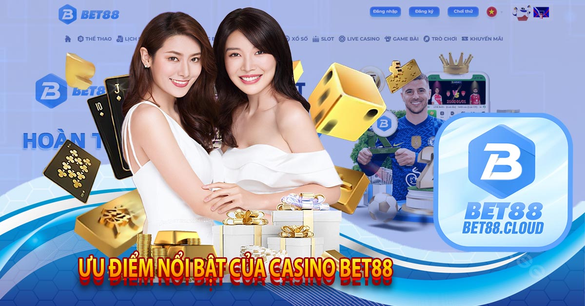 Ưu Điểm Nổi Bật Của Casino Bet88