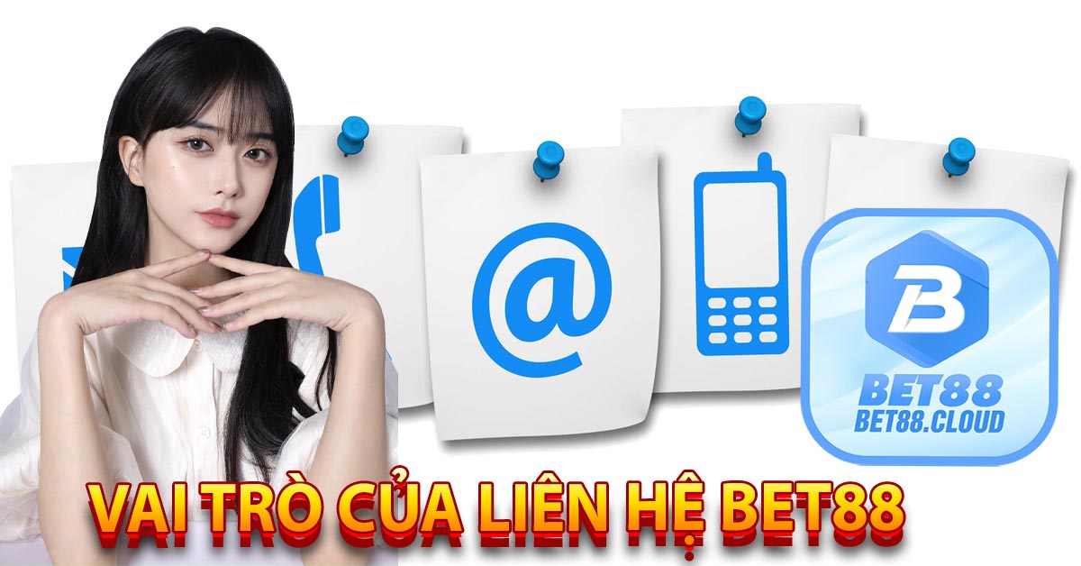 Vai Trò Của Liên Hệ Bet88