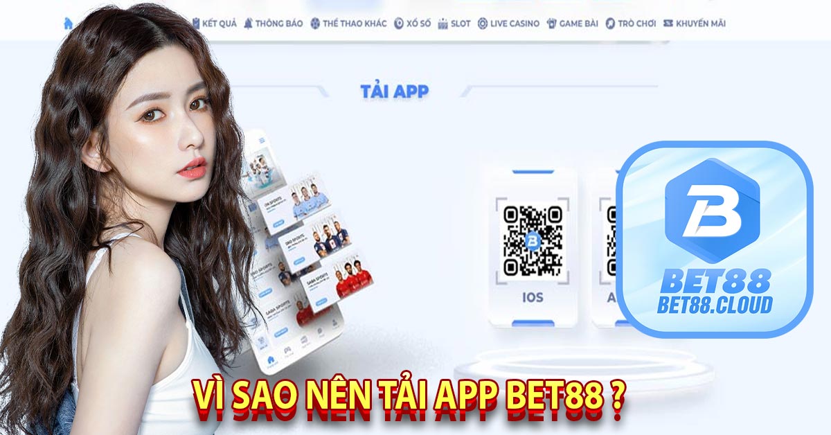 Vì sao nên tải app Bet88 ?