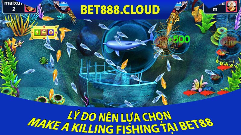 Lý Do Nên Lựa Chọn Make a Killing Fishing tại Bet88